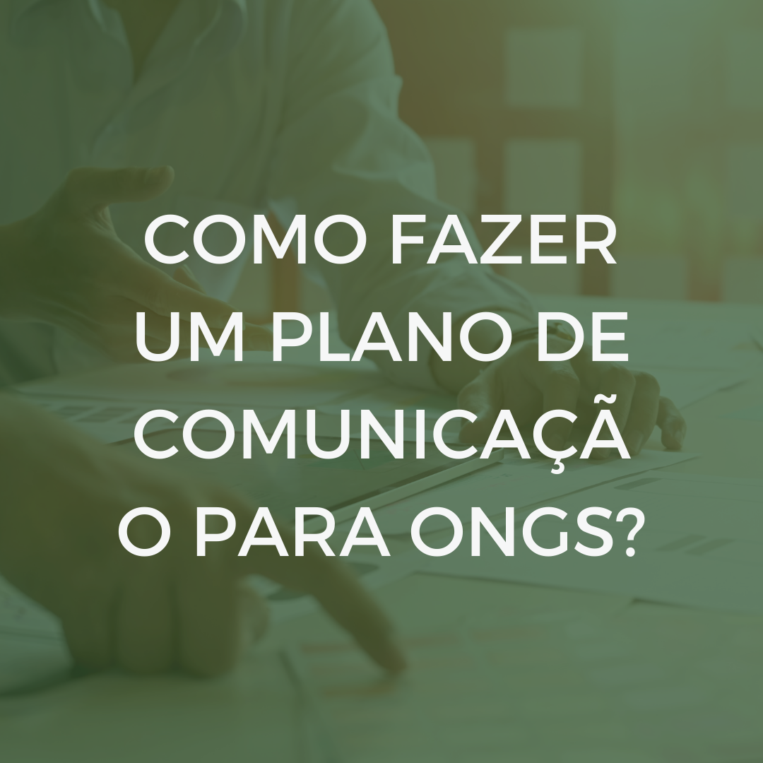 Como fazer um Plano de Comunicação para ONGs